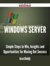 Title: Windows Server - Simple Steps to Win, Insights and Opportunities for Maxing Out Success, Author: Gerard Blokdijk