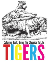 Title: Tigers Coloring Book - Bring The Classics To Life, Author: Adrienne Menken