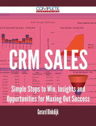 Title: CRM Sales - Simple Steps to Win, Insights and Opportunities for Maxing Out Success, Author: Gerard Blokdijk