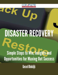 Title: Disaster Recovery - Simple Steps to Win, Insights and Opportunities for Maxing Out Success, Author: Gerard Blokdijk