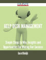 Help Desk Management - Simple Steps to Win, Insights and Opportunities for Maxing Out Success