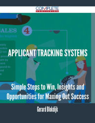 Title: Applicant Tracking Systems - Simple Steps to Win, Insights and Opportunities for Maxing Out Success, Author: Gerard Blokdijk