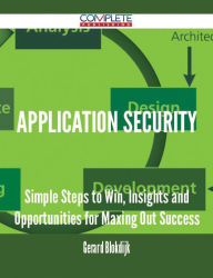 Title: Application Security - Simple Steps to Win, Insights and Opportunities for Maxing Out Success, Author: Gerard Blokdijk