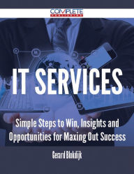 Title: IT Services - Simple Steps to Win, Insights and Opportunities for Maxing Out Success, Author: Gerard Blokdijk