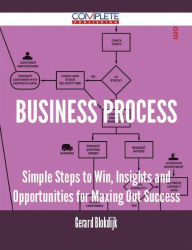 Title: Business Process - Simple Steps to Win, Insights and Opportunities for Maxing Out Success, Author: Gerard Blokdijk