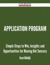 Title: Application Program - Simple Steps to Win, Insights and Opportunities for Maxing Out Success, Author: Gerard Blokdijk