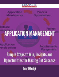 Title: Application Management - Simple Steps to Win, Insights and Opportunities for Maxing Out Success, Author: Gerard Blokdijk