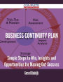 Business Continuity Plan - Simple Steps to Win, Insights and Opportunities for Maxing Out Success