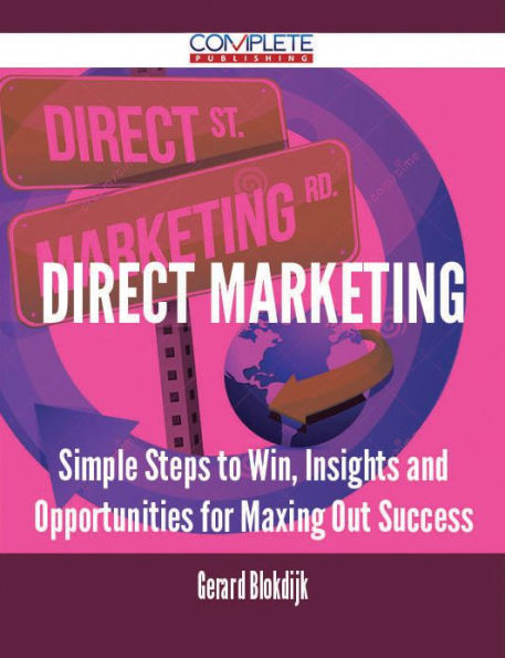 Direct Marketing - Simple Steps to Win, Insights and Opportunities for Maxing Out Success