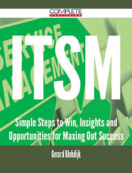 Title: ITSM - Simple Steps to Win, Insights and Opportunities for Maxing Out Success, Author: Gerard Blokdijk
