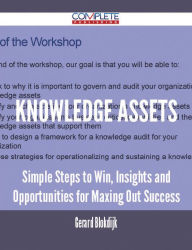 Title: Knowledge Assets - Simple Steps to Win, Insights and Opportunities for Maxing Out Success, Author: Gerard Blokdijk