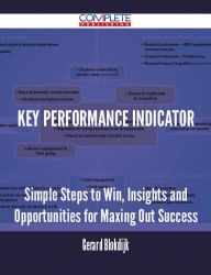 Title: Key Performance Indicator - Simple Steps to Win, Insights and Opportunities for Maxing Out Success, Author: Gerard Blokdijk