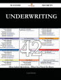 Underwriting 42 Success Secrets - 42 Most Asked Questions On Underwriting - What You Need To Know
