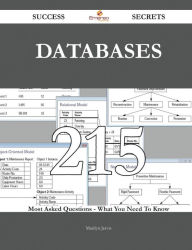 Databases 215 Success Secrets - 215 Most Asked Questions On Databases - What You Need To Know