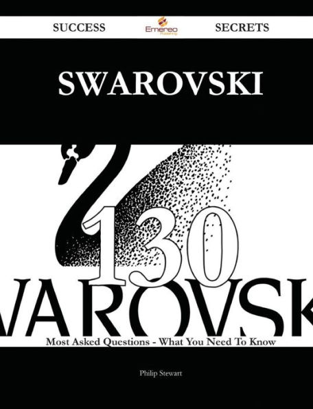 Swarovski 130 Success Secrets - Most Asked Questions On What You Need To Know