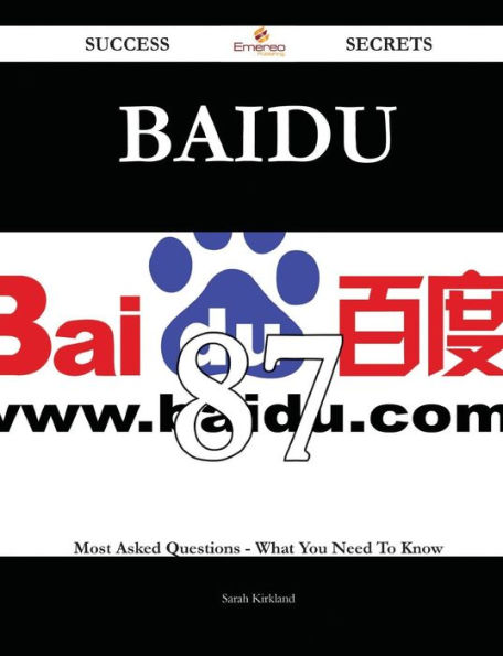 Baidu 87 Success Secrets - Most Asked Questions On What You Need To Know