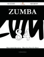 Zumba 84 Success Secrets - 84 Most Asked Questions On Zumba - What You Need To Know