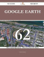 Google Earth 62 Success Secrets - 62 Most Asked Questions On Google Earth - What You Need To Know