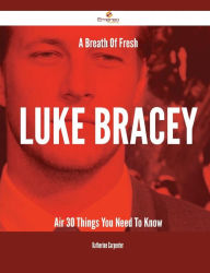 Title: A Breath Of Fresh Luke Bracey Air - 30 Things You Need To Know, Author: Katherine Carpenter