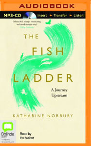 Title: The Fish Ladder: A Journey Upstream, Author: Katharine Norbury