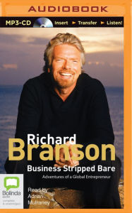 Title: Business Stripped Bare: Adventures of a Global Entrepreneur, Author: Richard Branson