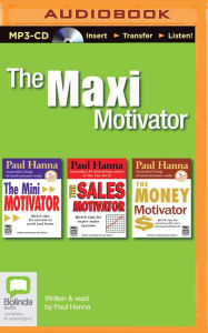 Title: Maxi Motivator, The: The Mini Motivator, The Sales Motivator, The Money Motivator, Author: Paul Hanna
