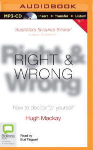 Title: Right & Wrong: How to Decide for Yourself, Author: Hugh Mackay