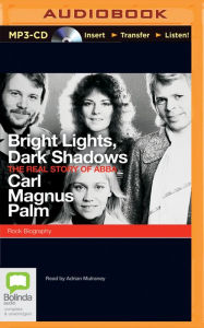 Title: Bright Lights, Dark Shadows: The Real Story of Abba, Author: Carl Magnus Palm