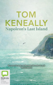 Title: Napoleon's Last Island, Author: Thomas Keneally