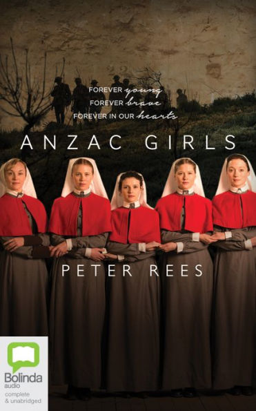 Anzac Girls: The Extraordinary Story of our World War I Nurses