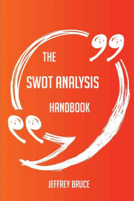 Title: The SWOT analysis Handbook - Everything You Need To Know About SWOT analysis, Author: Jeffrey Bruce