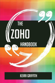 Title: The Zoho Handbook - Everything You Need To Know About Zoho, Author: Keira Griffith