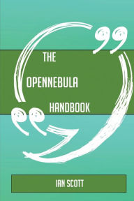 Title: The Opennebula Handbook - Everything You Need to Know about Opennebula, Author: Ian Scott