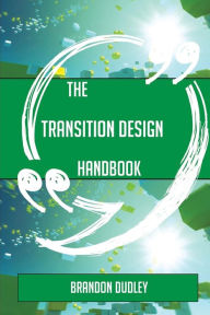 Title: The Transition Design Handbook - Everything You Need to Know about Transition Design, Author: DJ Duck & Ducklins