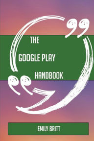 Title: The Google Play Handbook - Everything You Need to Know about Google Play, Author: Schrammel Quartett Ignaz Strnad