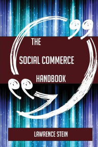 Title: The Social Commerce Handbook - Everything You Need To Know About Social Commerce, Author: Lawrence Stein