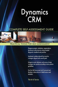 Title: Dynamics CRM Complete Self-Assessment Guide, Author: Gerardus Blokdyk