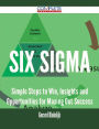 Six Sigma - Simple Steps to Win, Insights and Opportunities for Maxing Out Success