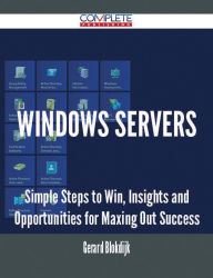 Title: Windows Servers - Simple Steps to Win, Insights and Opportunities for Maxing Out Success, Author: Gerard Blokdijk