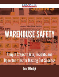 Title: Warehouse Safety - Simple Steps to Win, Insights and Opportunities for Maxing Out Success, Author: Gerard Blokdijk