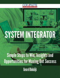 Title: system integrator - Simple Steps to Win, Insights and Opportunities for Maxing Out Success, Author: Gerard Blokdijk