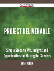 Title: Project Deliverable - Simple Steps to Win, Insights and Opportunities for Maxing Out Success, Author: Gerard Blokdijk