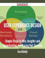 User Experience Design - Simple Steps to Win, Insights and Opportunities for Maxing Out Success