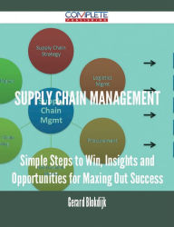 Title: Supply Chain Management - Simple Steps to Win, Insights and Opportunities for Maxing Out Success, Author: Gerard Blokdijk