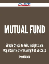 Title: Mutual Fund - Simple Steps to Win, Insights and Opportunities for Maxing Out Success, Author: Gerard Blokdijk