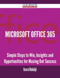 Title: Microsoft Office 365 - Simple Steps to Win, Insights and Opportunities for Maxing Out Success, Author: Gerard Blokdijk