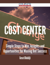 Title: Cost Center - Simple Steps to Win, Insights and Opportunities for Maxing Out Success, Author: Gerard Blokdijk