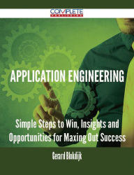 Title: Application Engineering - Simple Steps to Win, Insights and Opportunities for Maxing Out Success, Author: Gerard Blokdijk