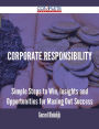 Corporate Responsibility - Simple Steps to Win, Insights and Opportunities for Maxing Out Success