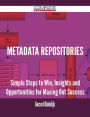 Metadata Repositories - Simple Steps to Win, Insights and Opportunities for Maxing Out Success